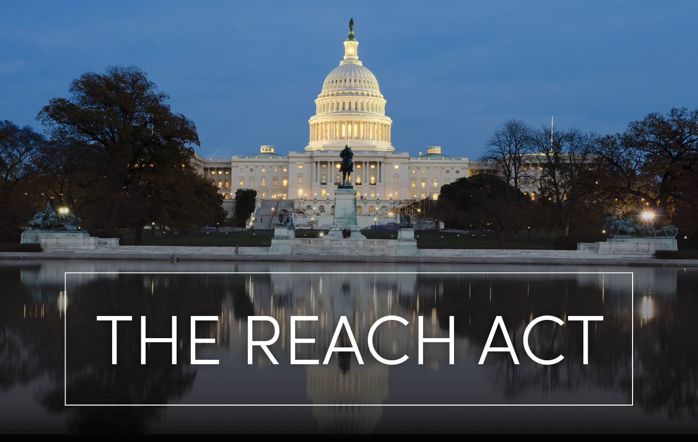 The Capitol Building at night with text overlaid, "The REACH Act"
